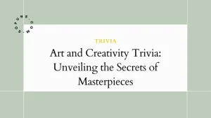 Art and Creativity Trivia: Unveiling the Secrets of Masterpieces Art and Creativity Trivia: Unveiling the Secrets of Masterpieces