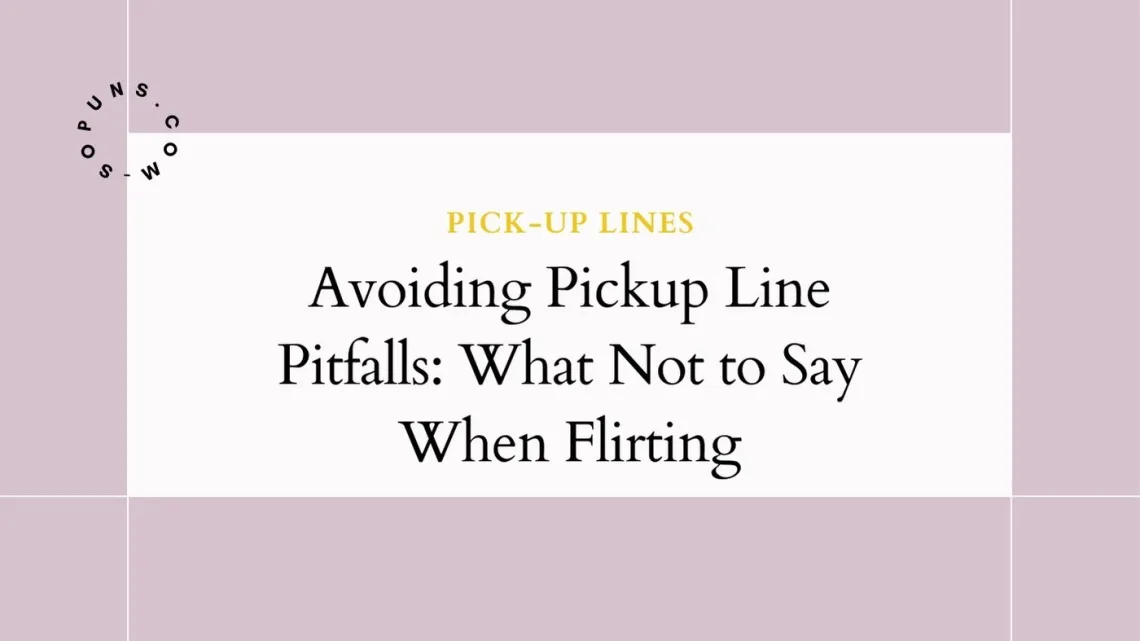 Avoiding Pickup Line Pitfalls What Not to Say When Flirting