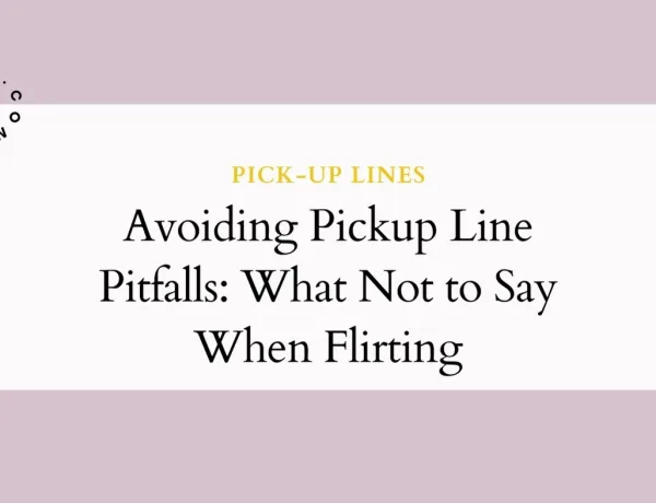 Avoiding Pickup Line Pitfalls What Not to Say When Flirting