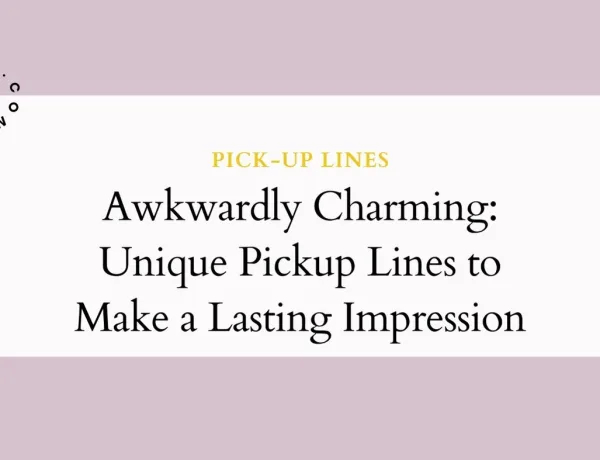 Awkwardly Charming Unique Pickup Lines to Make a Lasting Impression