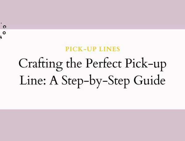Crafting the Perfect Pick-up Line A Step-by-Step Guide