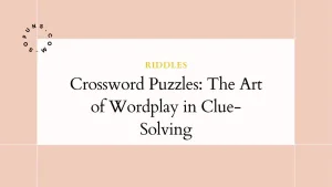 Crossword Puzzles: The Art of Wordplay in Clue-Solving