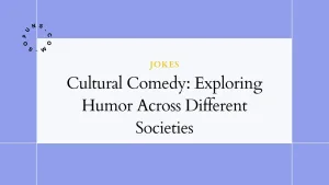 Cultural Comedy: Exploring Humor Across Different Societies Cultural Comedy: Exploring Humor Across Different Societies