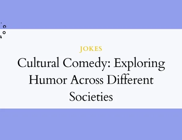 Cultural Comedy: Exploring Humor Across Different Societies