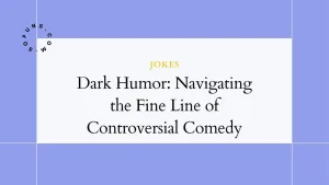 Dark Humor: Navigating the Fine Line of Controversial Comedy