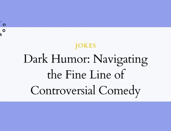 Dark Humor: Navigating the Fine Line of Controversial Comedy