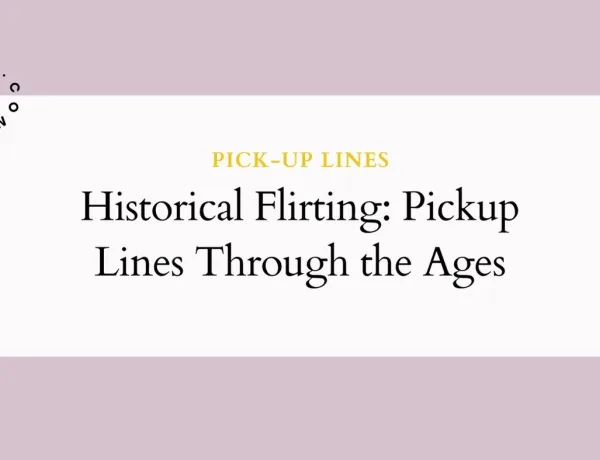 Historical Flirting Pickup Lines Through the Ages