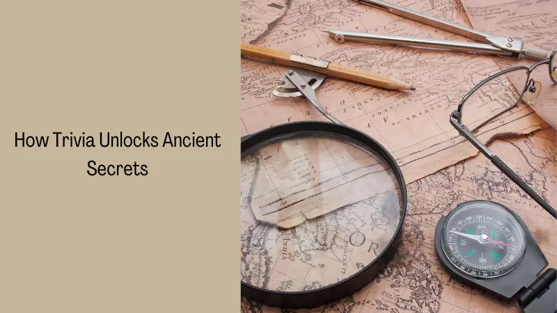 How Trivia Unlocks Ancient Secrets
