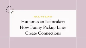 Humor as an Icebreaker How Funny Pickup Lines Create Connections