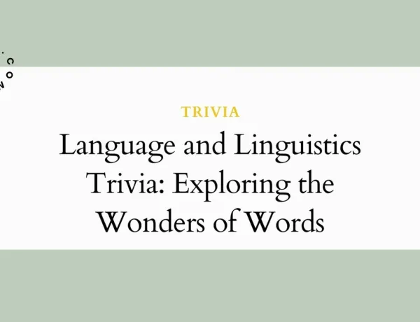 Language and Linguistics Trivia: Exploring the Wonders of Words