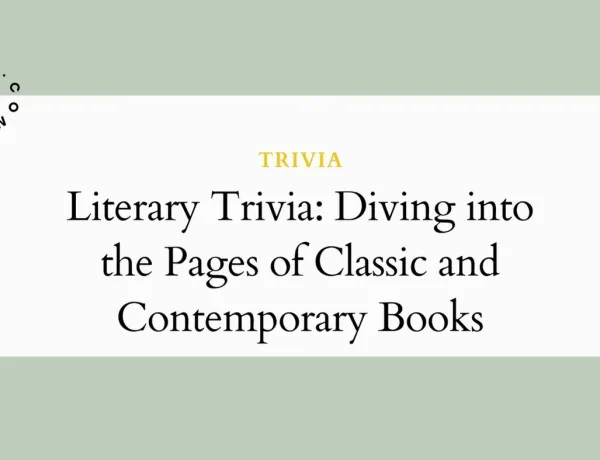Literary Trivia: Diving into the Pages of Classic and Contemporary Books