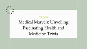 Medical Marvels: Unveiling Fascinating Health and Medicine Trivia