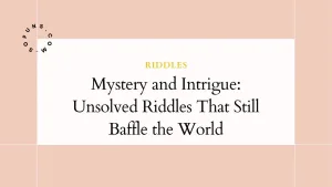 Mystery and Intrigue: Unsolved Riddles That Still Baffle the World Mystery and Intrigue Unsolved Riddles That Still Baffle the World