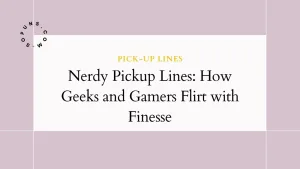 Nerdy Pickup Lines How Geeks and Gamers Flirt with Finesse
