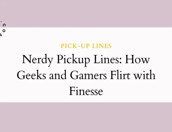 Nerdy Pickup Lines How Geeks and Gamers Flirt with Finesse