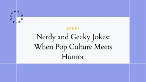 Nerdy and Geeky Jokes: When Pop Culture Meets Humor
