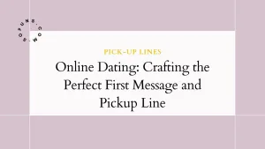 Online Dating Crafting the Perfect First Message and Pickup Line