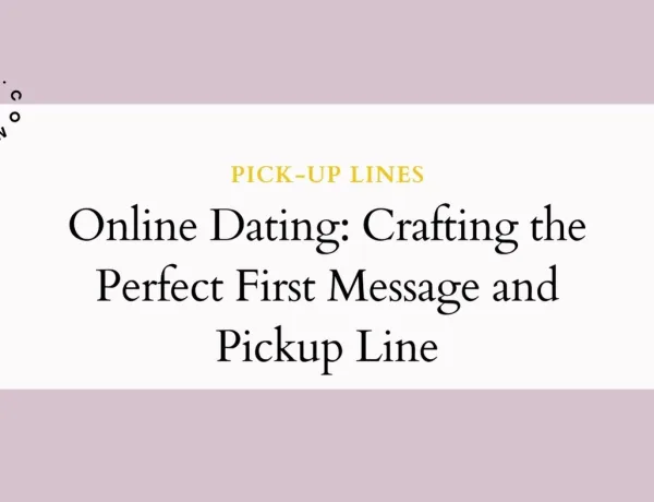 Online Dating Crafting the Perfect First Message and Pickup Line