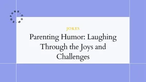 Parenting Humor: Laughing Through the Joys and Challenges