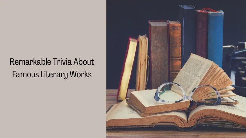 Remarkable Trivia About Famous Literary Works