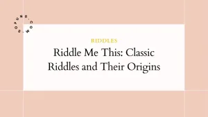Riddle Me This: Classic Riddles and Their Origins Riddle Me This Classic Riddles and Their Origins