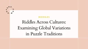 Riddles Across Cultures: Examining Global Variations in Puzzle Traditions