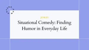 Situational Comedy: Finding Humor in Everyday Life