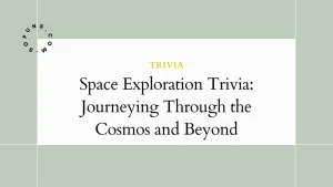 Space Exploration Trivia: Journeying Through the Cosmos and Beyond