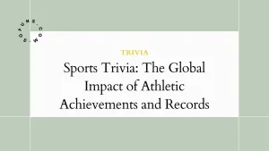 Sports Trivia: The Global Impact of Athletic Achievements and Records