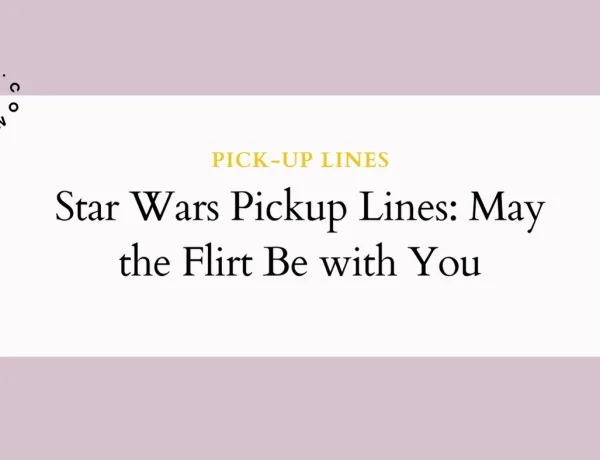 Star Wars Pickup Lines May the Flirt Be with You
