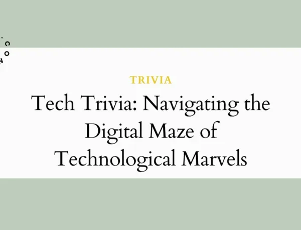 Tech Trivia: Navigating the Digital Maze of Technological Marvels