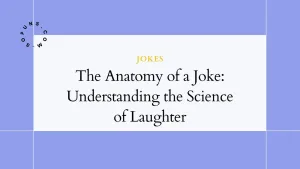 The Anatomy of a Joke: Understanding the Science of Laughter The Anatomy of a Joke: Understanding the Science of Laughter