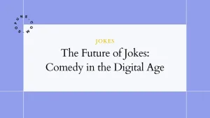 The Future of Jokes: Comedy in the Digital Age