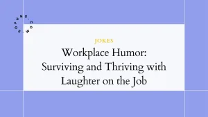 Workplace Humor: Surviving and Thriving with Laughter on the Job