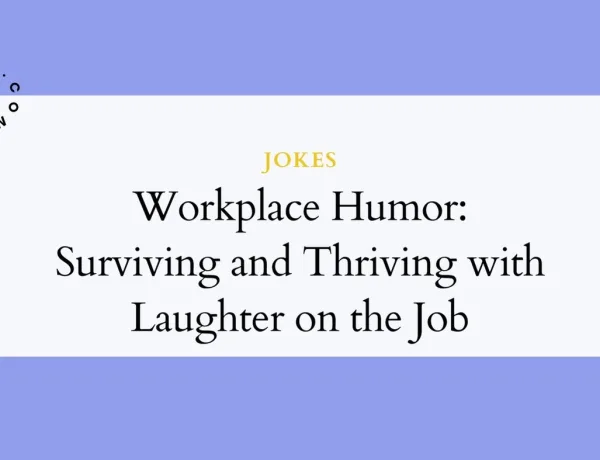 Workplace Humor: Surviving and Thriving with Laughter on the Job