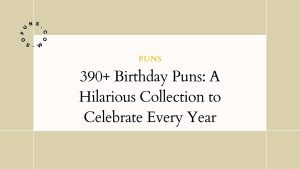 390+ Birthday Puns: A Hilarious Collection to Celebrate Every Year 390+ Birthday Puns