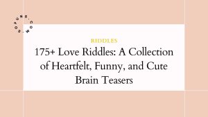 175+ Love Riddles: A Collection of Heartfelt, Funny, and Cute Brain Teasers 175+ Love Riddles