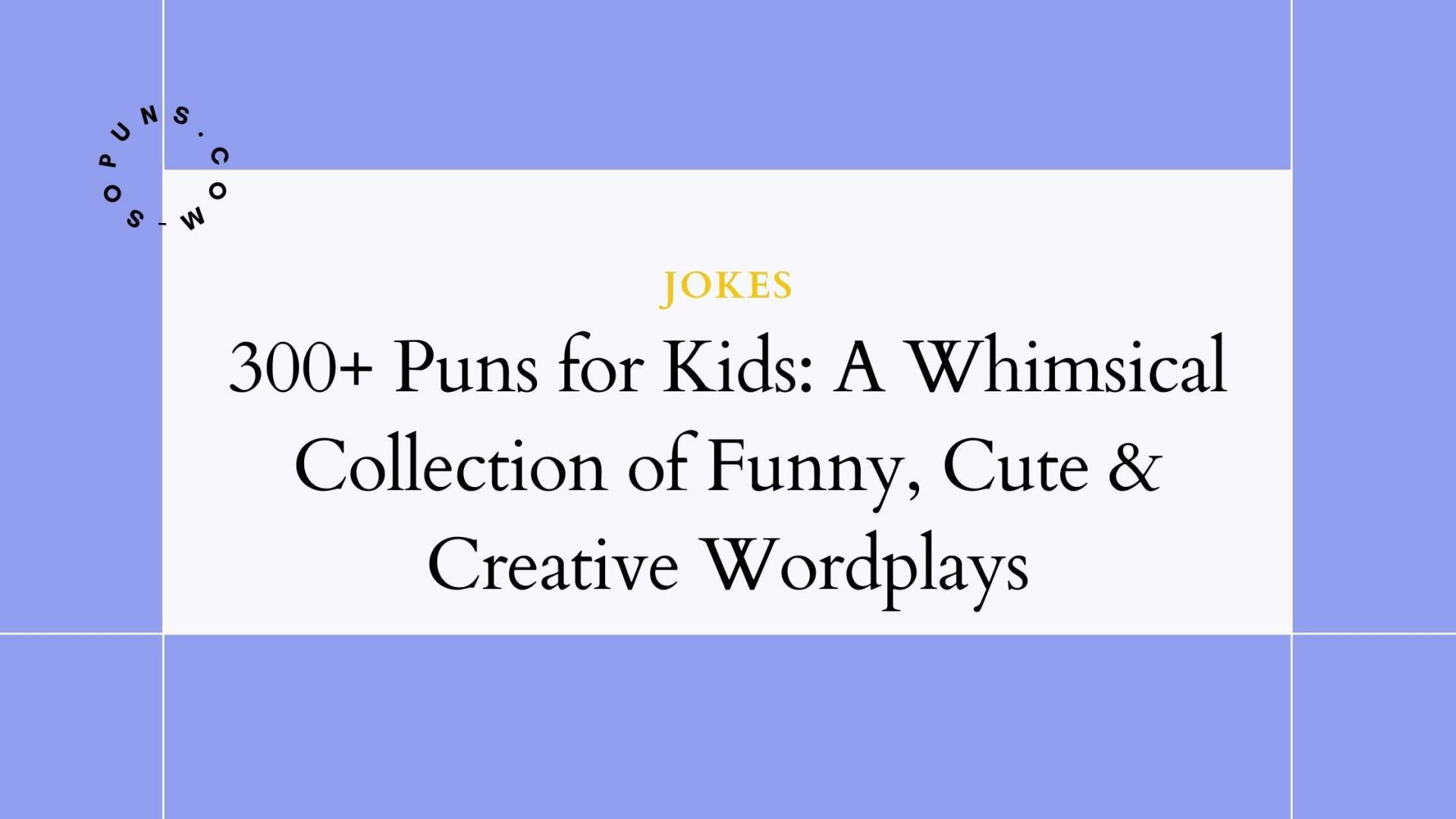 Fun Learning Pun 300+ Puns for Kids: Funny, Cute & Creative Wordplays